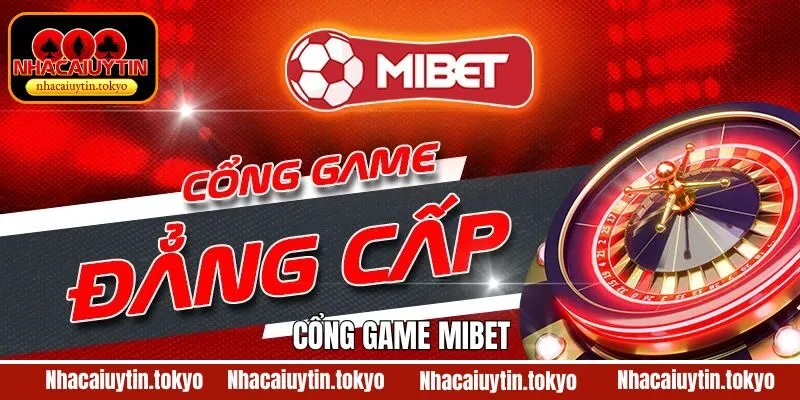 Mibet - Hệ Thống Giải Trí Đỉnh Cao Dành Cho Các Tay Cược