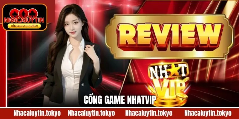 Nhatvip - Thiên Đường Game Đổi Thưởng Uy Tín Hàng Đầu