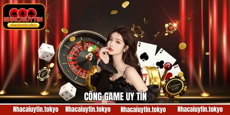 Cổng Game Uy Tín - Kinh Nghiệm Chọn Nơi Giải Trí Chất Lượng