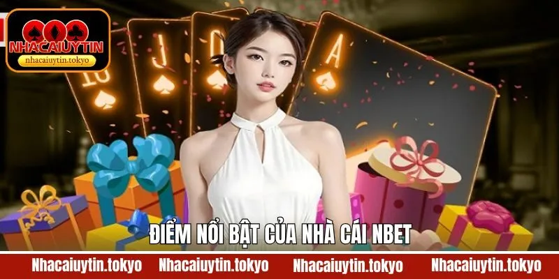 Những ưu điểm nổi trội về nền tảng uy tín Nbet