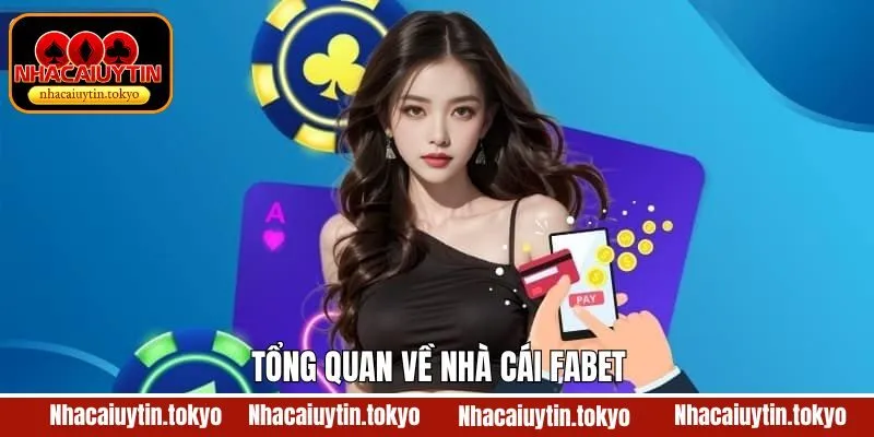 Thông tin chung tổng quan về sân chơi Fabet