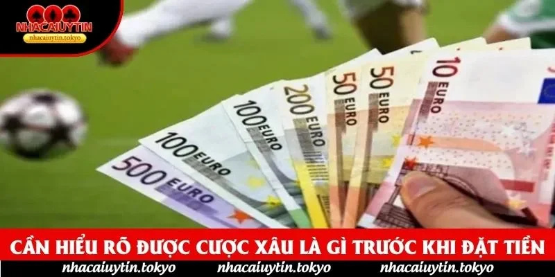 Cần hiểu rõ được cược xâu là gì trước khi đặt tiền