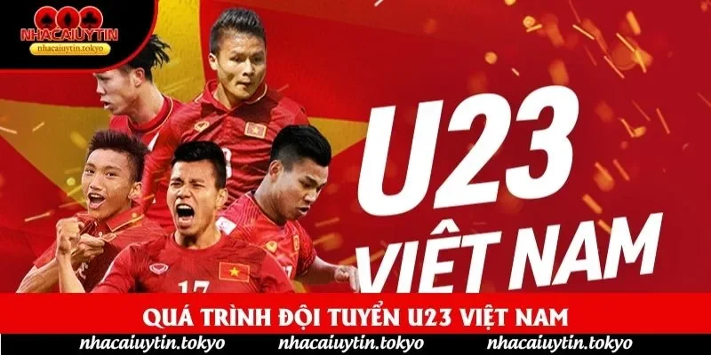 Quá trình đội tuyển U23 Việt Nam