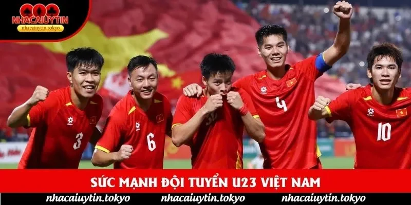 Sức mạnh đội tuyển U23 Việt Nam
