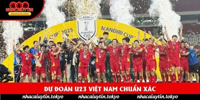 Dự đoán U23 Việt Nam chuẩn xác