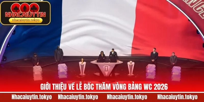 Lễ bốc thăm World Cup 2026 dành cho vòng bảng