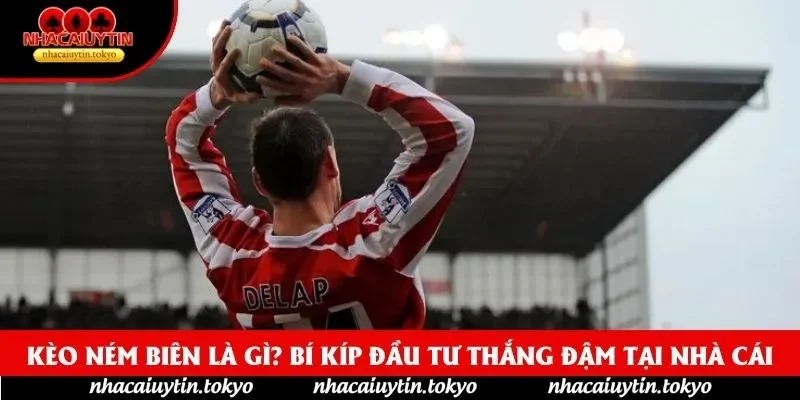 Kèo Ném Biên Là Gì? Bí Kíp Đầu Tư Thắng Đậm Tại Nhà Cái