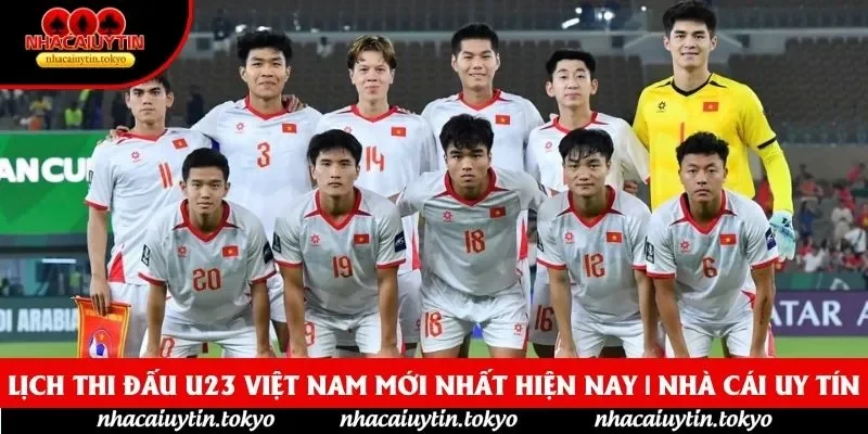 Lịch Thi Đấu U23 Việt Nam Mới Nhất Hiện Nay | Nhà Cái Uy Tín