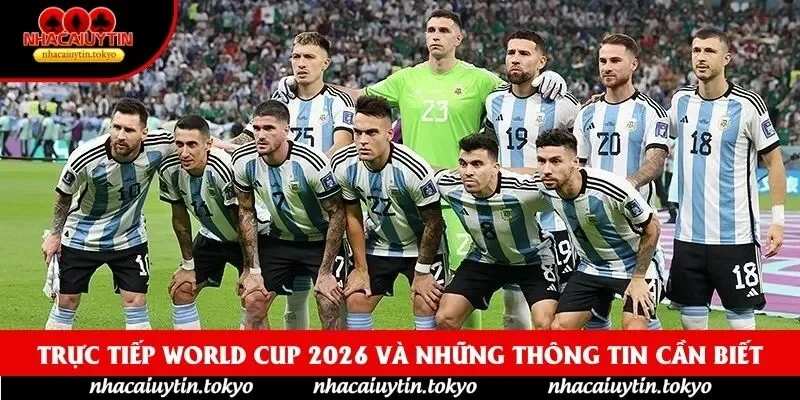 Trực Tiếp World Cup 2026 Và Những Thông Tin Cần Biết