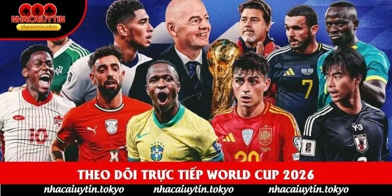 Theo dõi trực tiếp World Cup 2026