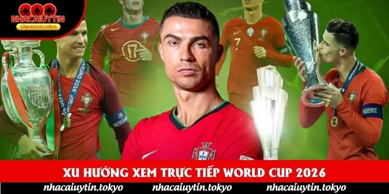 Xu hướng xem trực tiếp World Cup 2026