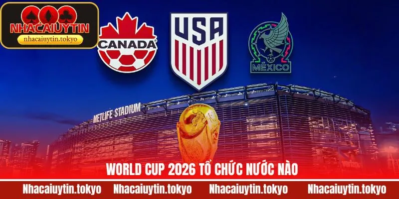 World Cup 2026 Tổ Chức Nước Nào Và Ý Nghĩa Quan Trọng